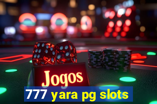 777 yara pg slots